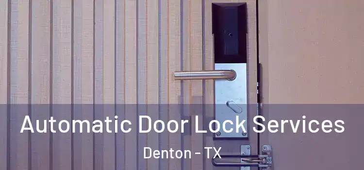  Automatic Door Lock Services Denton - TX