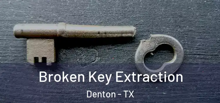  Broken Key Extraction Denton - TX