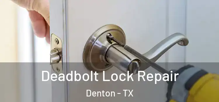  Deadbolt Lock Repair Denton - TX