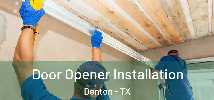 Door Opener Installation Denton - TX
