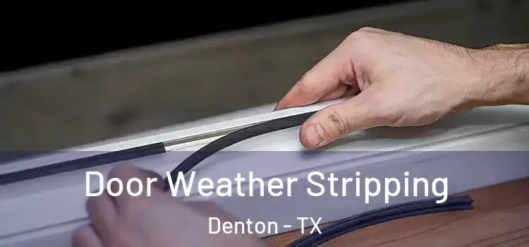  Door Weather Stripping Denton - TX