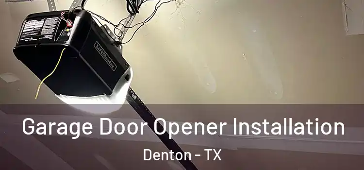 Garage Door Opener Installation Denton - TX