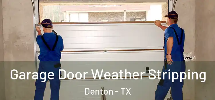  Garage Door Weather Stripping Denton - TX