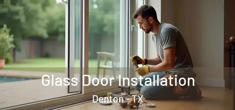  Glass Door Installation Denton - TX