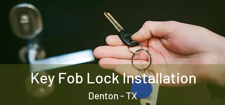  Key Fob Lock Installation Denton - TX